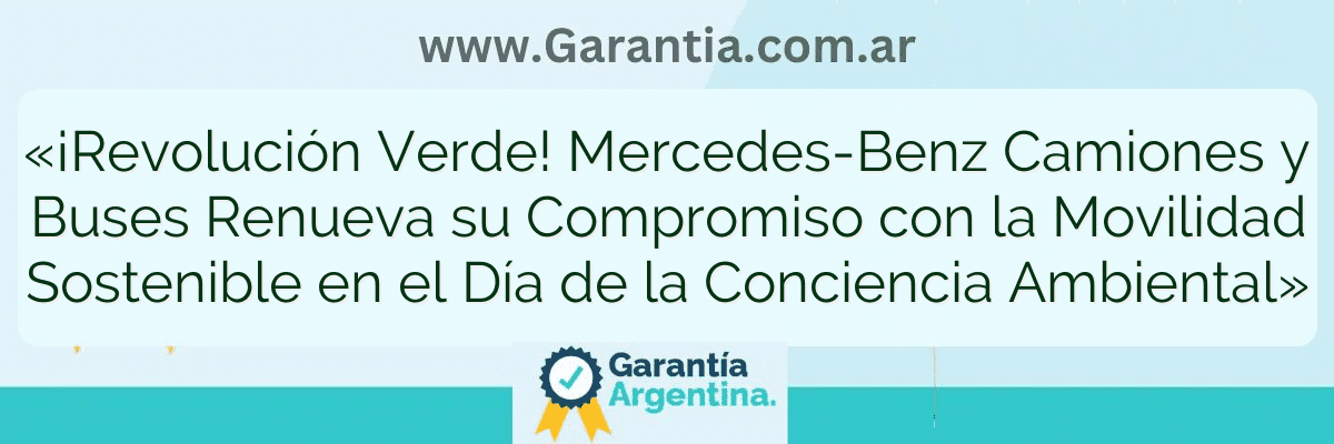 «¡Revolución Verde! Mercedes-Benz Camiones y Buses Renueva su Compromiso con la Movilidad Sostenible en el Día de la Conciencia Ambiental»