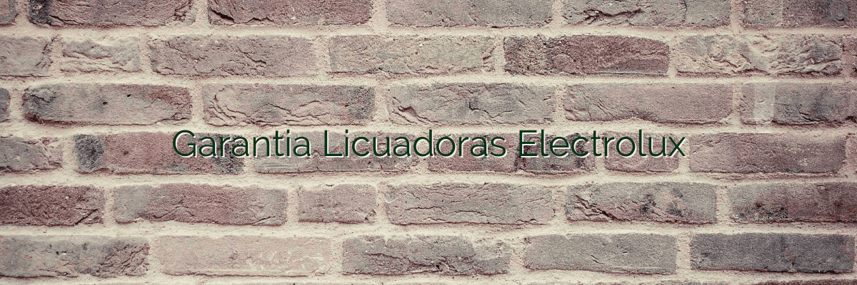 Garantia Licuadoras Electrolux