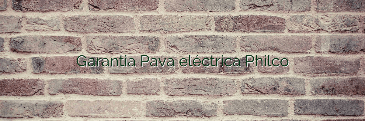 Garantia Pava eléctrica Philco