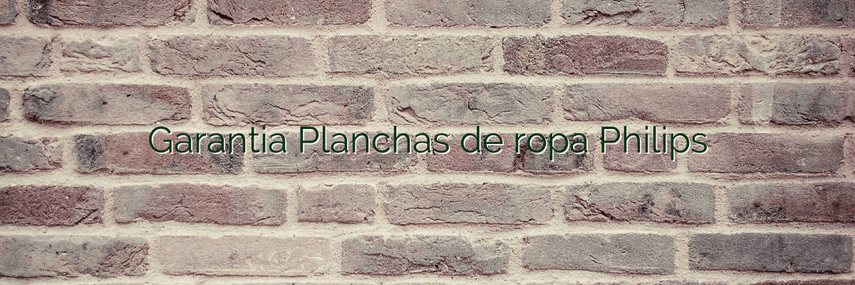 Garantia Planchas de ropa Philips