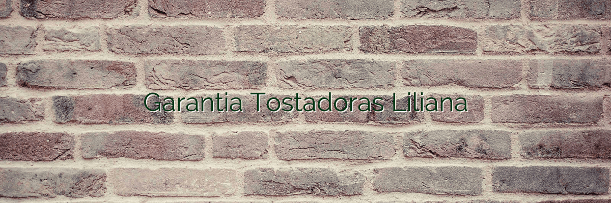 Garantia Tostadoras Liliana