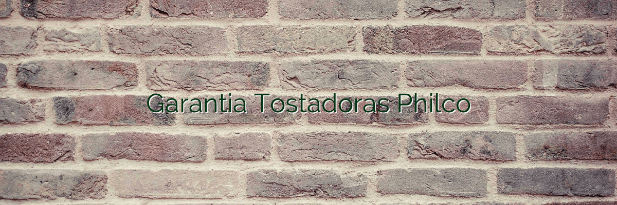 Garantia Tostadoras Philco