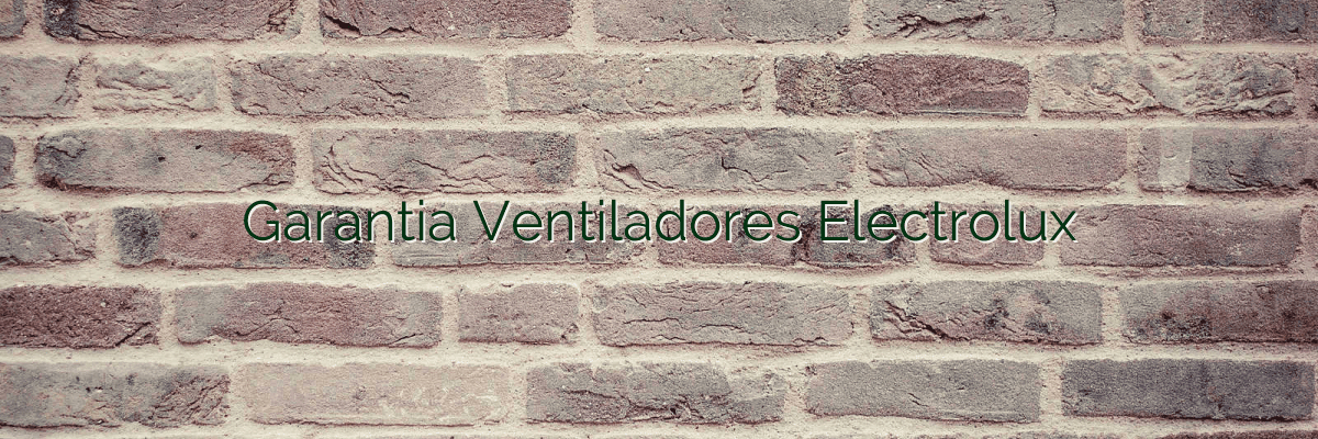 Garantia Ventiladores Electrolux