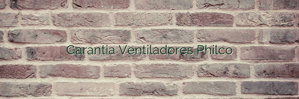 Garantia Ventiladores Philco