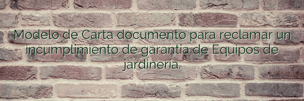 Modelo de Carta documento para reclamar un incumplimiento de garantia de Equipos de jardinería.