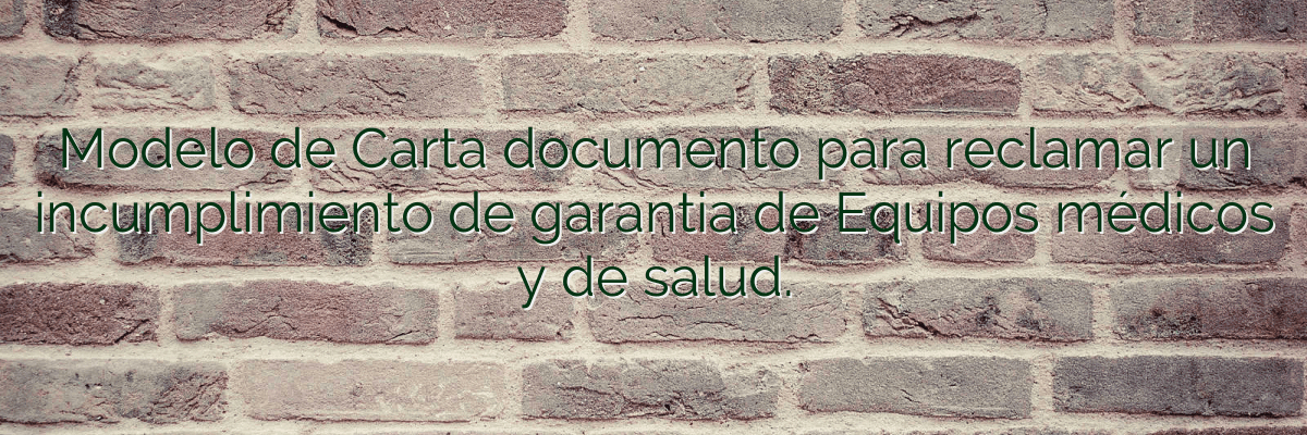 Modelo de Carta documento para reclamar un incumplimiento de garantia de Equipos médicos y de salud.